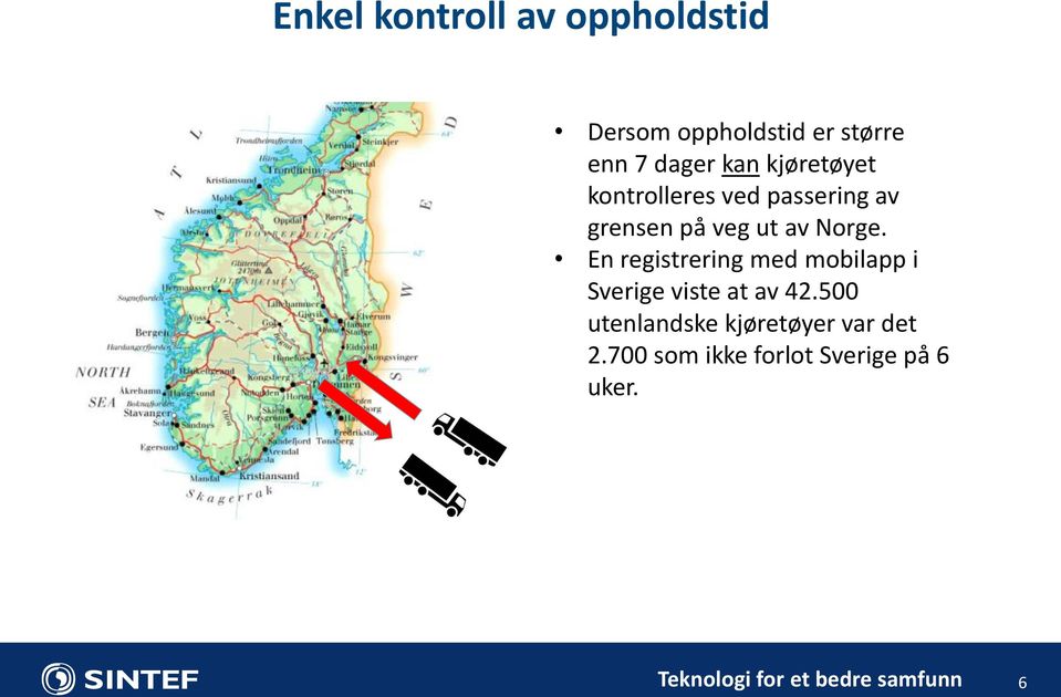 av Norge. En registrering med mobilapp i Sverige viste at av 42.