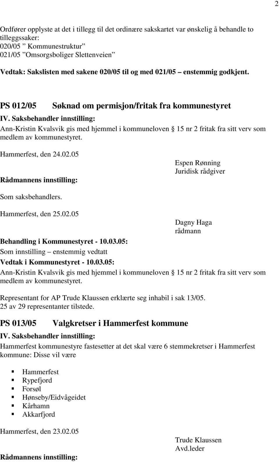 Saksbehandler innstilling: Ann-Kristin Kvalsvik gis med hjemmel i kommuneloven 15 nr 2 fritak fra sitt verv som medlem av kommunestyret. Hammerfest, den 24.02.