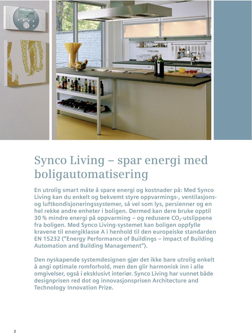 Med Synco Living-systemet kan boligen oppfylle kravene til energiklasse A i henhold til den europeiske standarden EN 15232 ( Energy Performance of Buildings Impact of Building Automation and Building