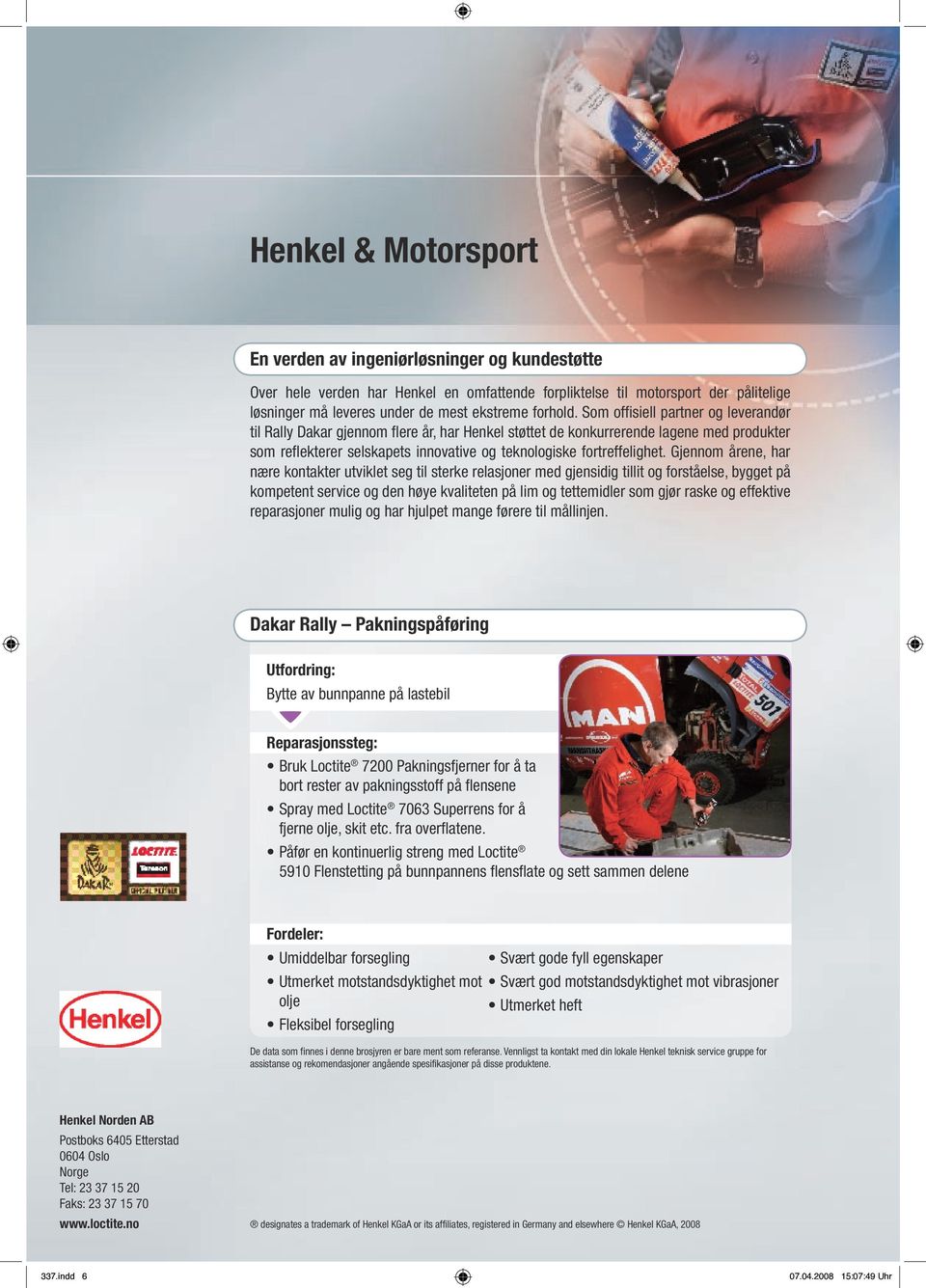 Som offisiell partner og leverandør til Rally Dakar gjennom flere år, har Henkel støttet de konkurrerende lagene med produkter som reflekterer selskapets innovative og teknologiske fortreffelighet.