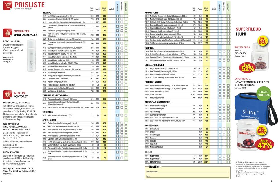 00 fredag 30.05.08. Ekstraordre per telefon, fax eller via portal må være mottatt senest kl 12.00 samme dag.