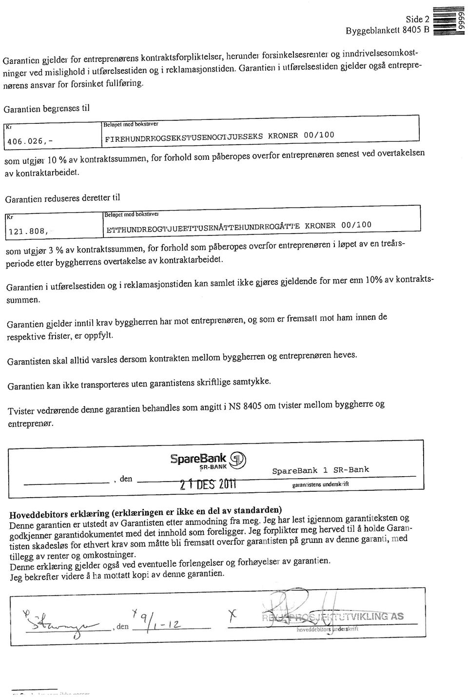 som utgjør 3 % av kontraktssummen, for forhold som påberopes overfor eutreprenøren i løpet av en lreåis ninger ved mislighold i ulførelsestiden og i reklaniasjonstiden.