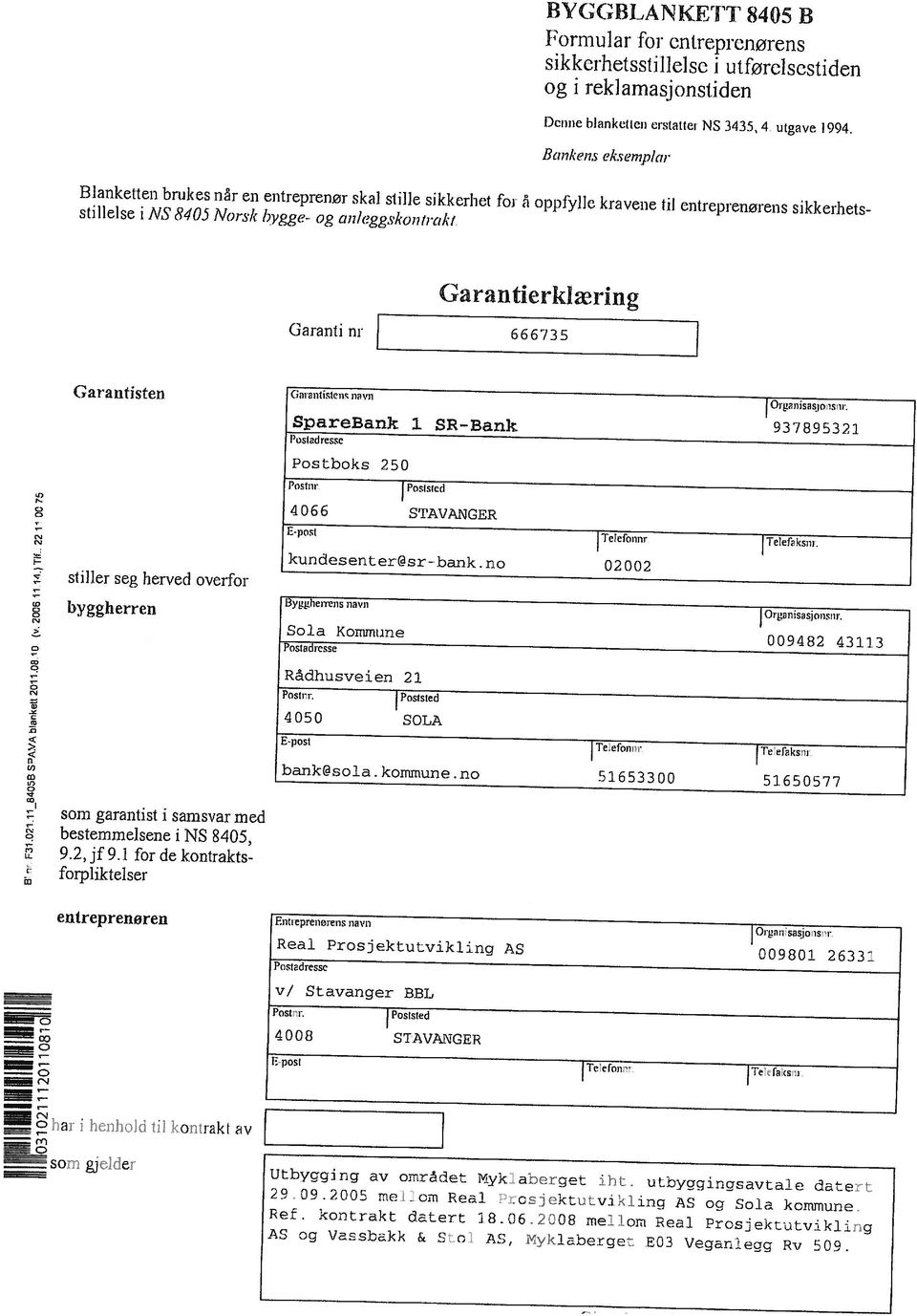 Voi-sk bygge- og an/eggskontrcikf Blanketten brukes når en entreprenør skal stille sikkerhet fot å oppfylle kravene til entrep reneren s sikkerhet s Banken,s eksemplar Dcimc hianketien erstattet NS