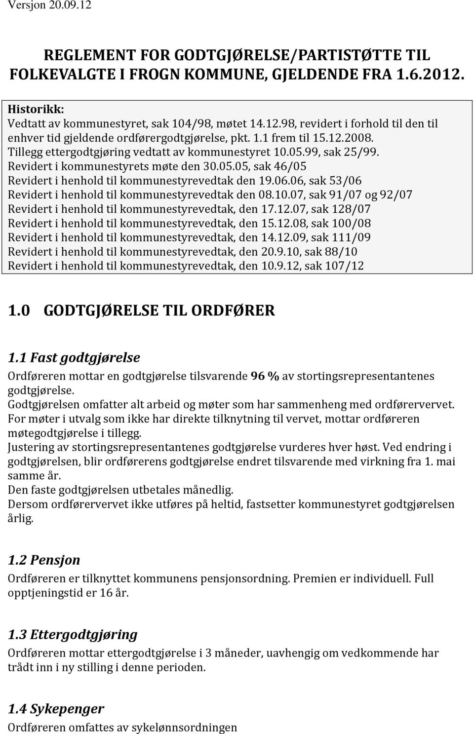 06.06, sak 53/06 Revidert i henhold til kommunestyrevedtak den 08.10.07, sak 91/07 og 92/07 Revidert i henhold til kommunestyrevedtak, den 17.12.