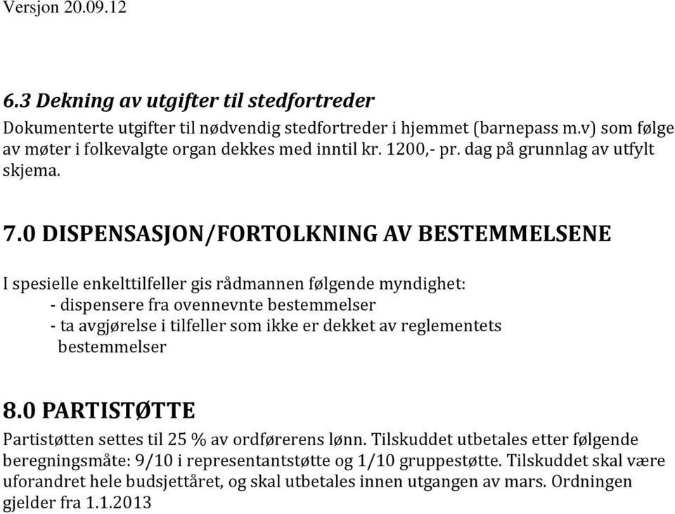 0 DISPENSASJON/FORTOLKNING AV BESTEMMELSENE I spesielle enkelttilfeller gis rådmannen følgende myndighet: - dispensere fra ovennevnte bestemmelser - ta avgjørelse i tilfeller som ikke