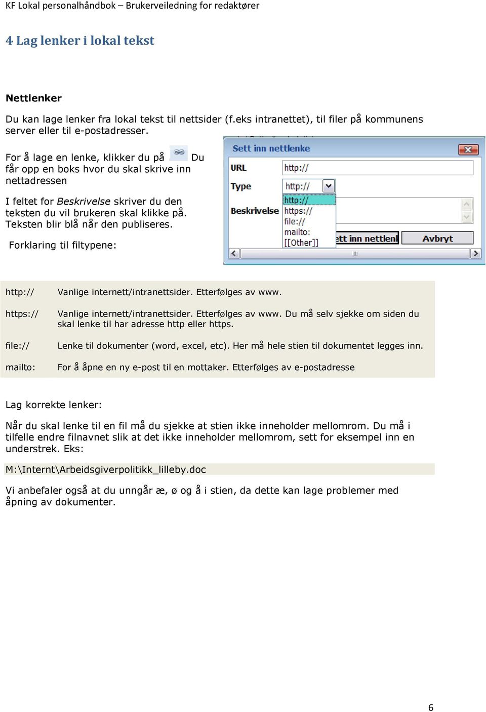 Teksten blir blå når den publiseres. Forklaring til filtypene: http:// https:// file:// mailto: Vanlige internett/intranettsider. Etterfølges av www.