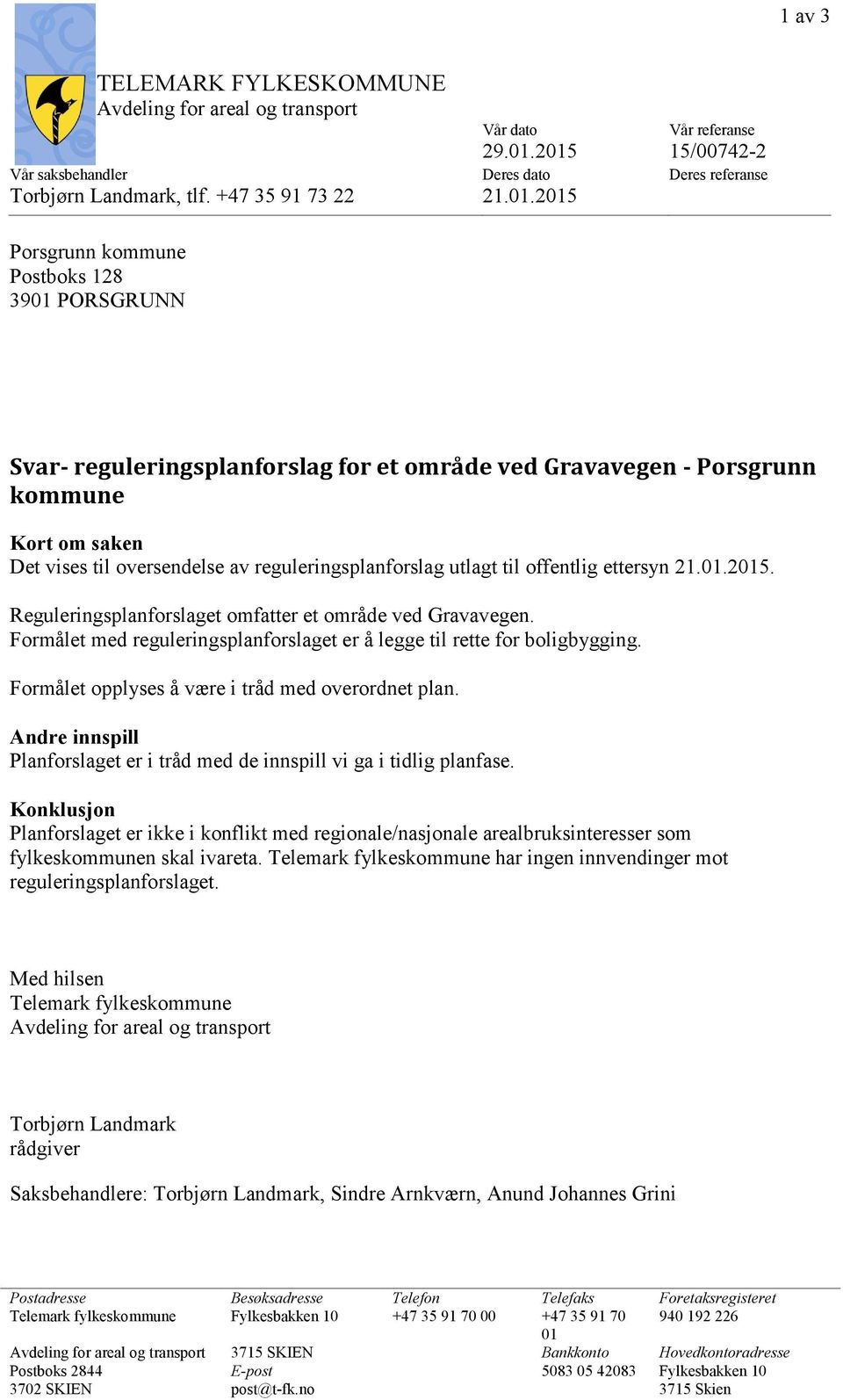 område ved Gravavegen - Porsgrunn kommune Kort om saken Det vises til oversendelse av reguleringsplanforslag utlagt til offentlig ettersyn 21.01.2015.
