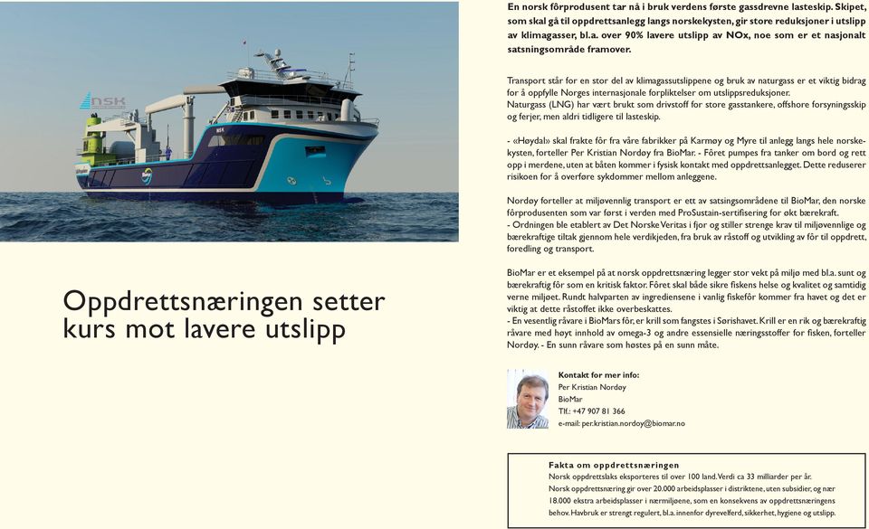 Naturgass (LNG) har vært brukt som drivstoff for store gasstankere, offshore forsyningsskip og ferjer, men aldri tidligere til lasteskip.