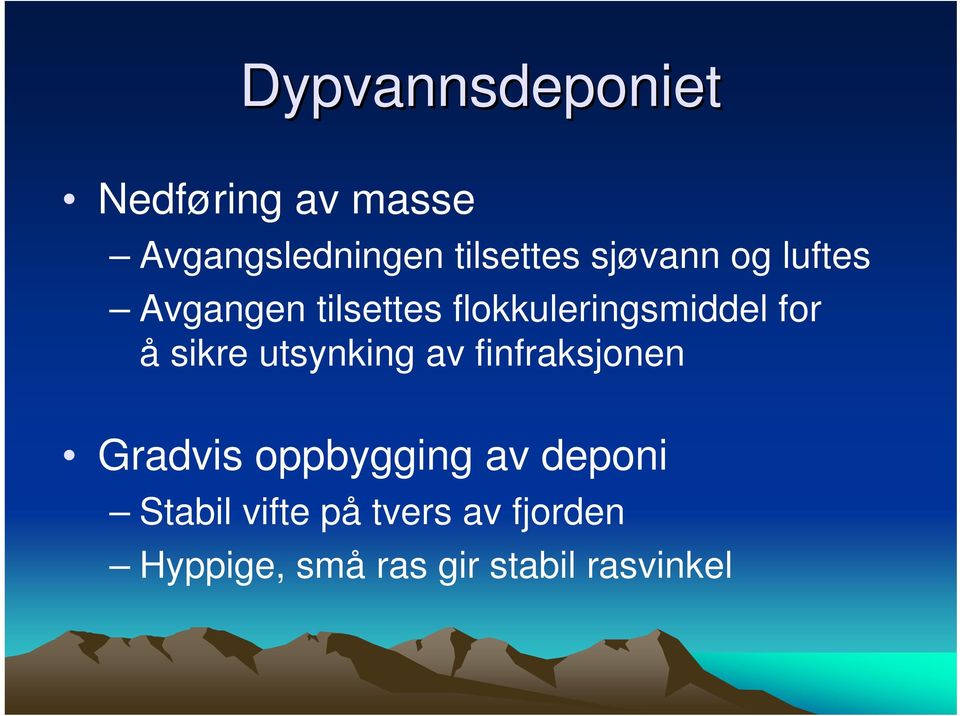 sikre utsynking av finfraksjonen Gradvis oppbygging av deponi