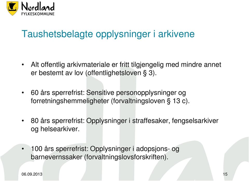 60 års sperrefrist: Sensitive personopplysninger og forretningshemmeligheter (forvaltningsloven 13 c).