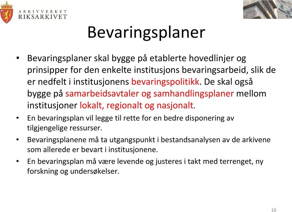 En bevaringsplan vil legge til rette for en bedre disponering av tilgjengelige ressurser.