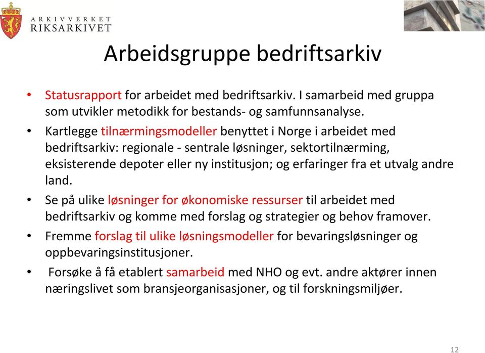 erfaringer fra et utvalg andre land. Se påulike løsninger for økonomiske ressurser til arbeidet med bedriftsarkiv og komme med forslag og strategier og behov framover.