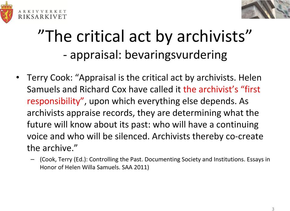 As archivists appraise records, they are determining what the future will know about its past: who will have a continuing voice and who will