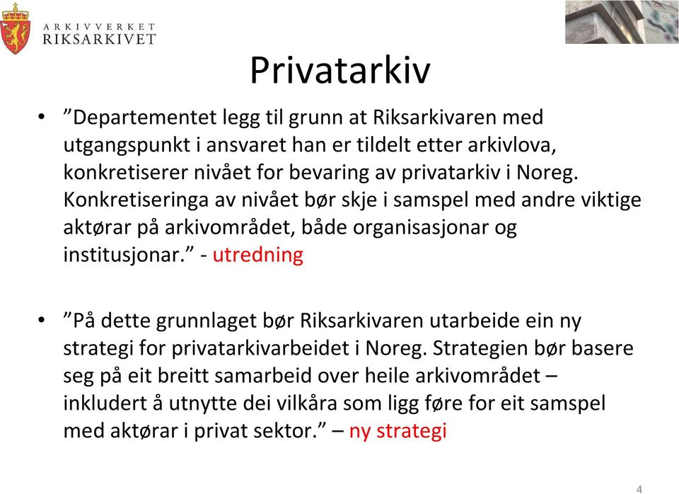 Konkretiseringa av nivået bør skje i samspel med andre viktige aktørar påarkivområdet, både organisasjonar og institusjonar.