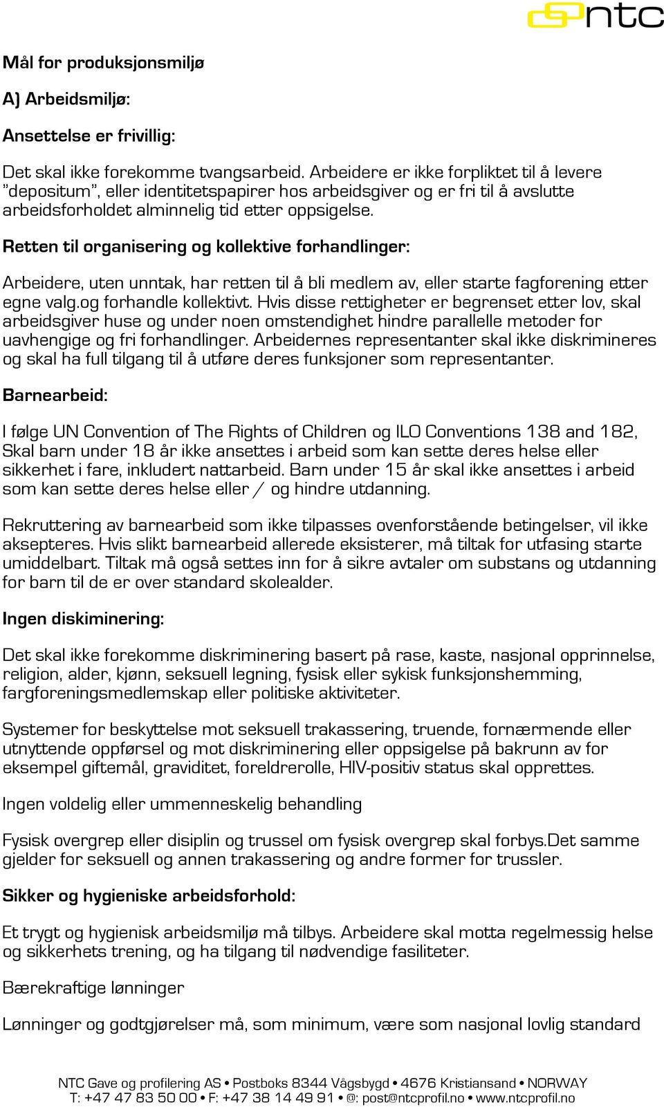 Retten til organisering og kollektive forhandlinger: Arbeidere, uten unntak, har retten til å bli medlem av, eller starte fagforening etter egne valg.og forhandle kollektivt.