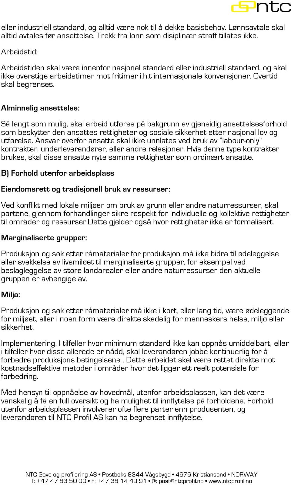 Alminnelig ansettelse: Så langt som mulig, skal arbeid utføres på bakgrunn av gjensidig ansettelsesforhold som beskytter den ansattes rettigheter og sosiale sikkerhet etter nasjonal lov og utførelse.