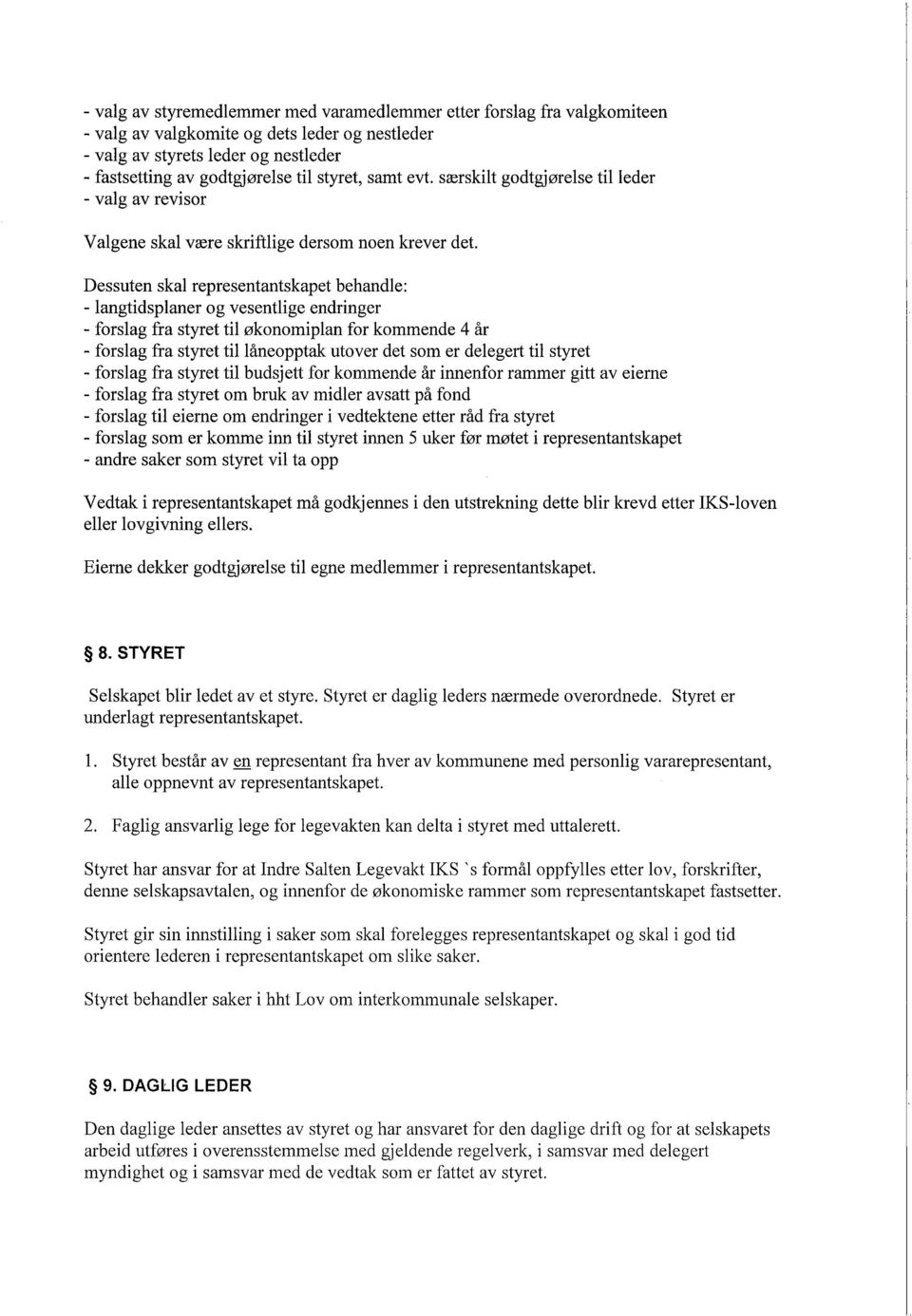 Dessuten skal representantskapet behandle: - langtidsplaner og vesentlige endringer - forslag fra styret til økonomiplan for kommende 4 år - forslag fra styret til låneopptak utover det som er