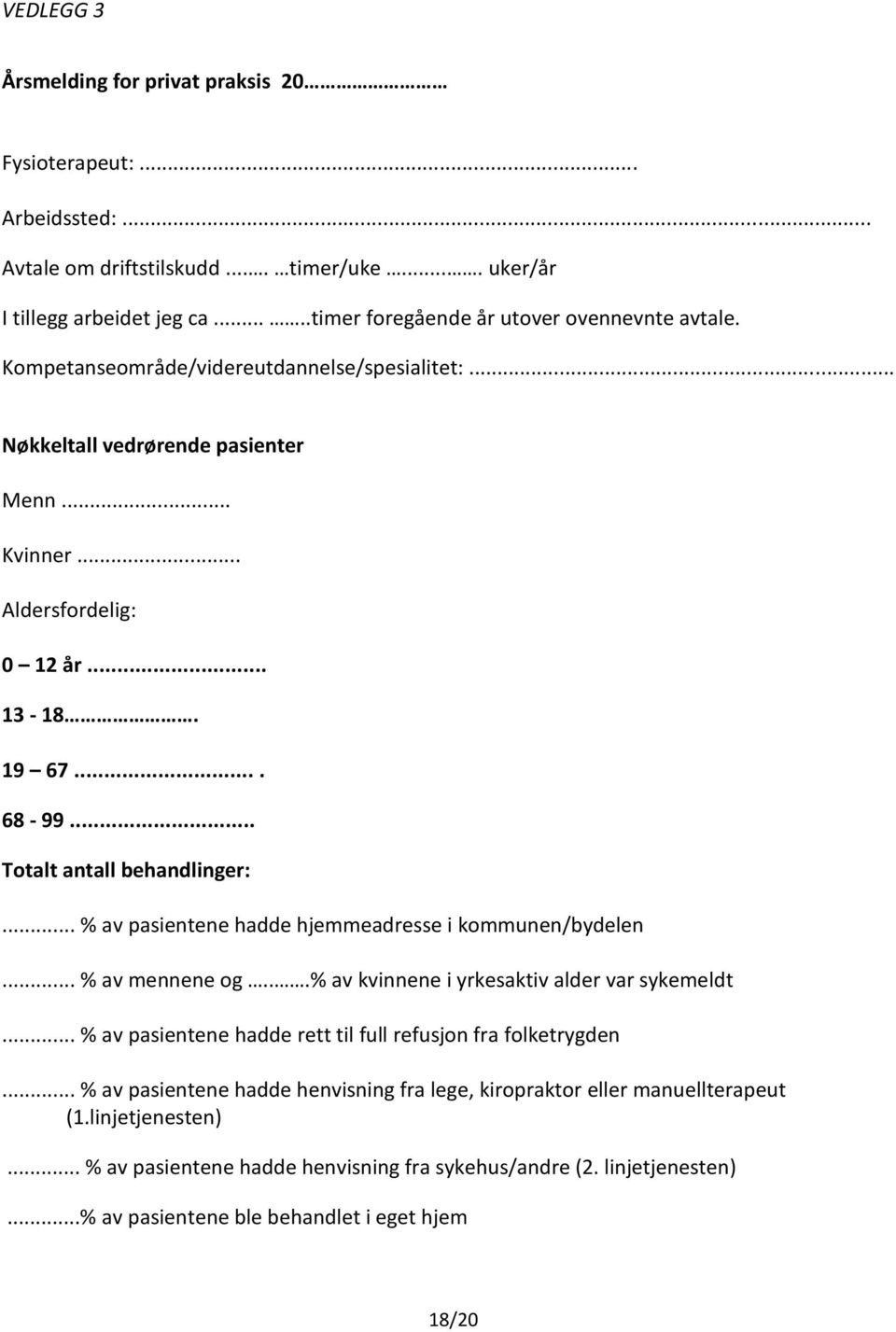 .. % av pasientene hadde hjemmeadresse i kommunen/bydelen... % av mennene og...% av kvinnene i yrkesaktiv alder var sykemeldt... % av pasientene hadde rett til full refusjon fra folketrygden.