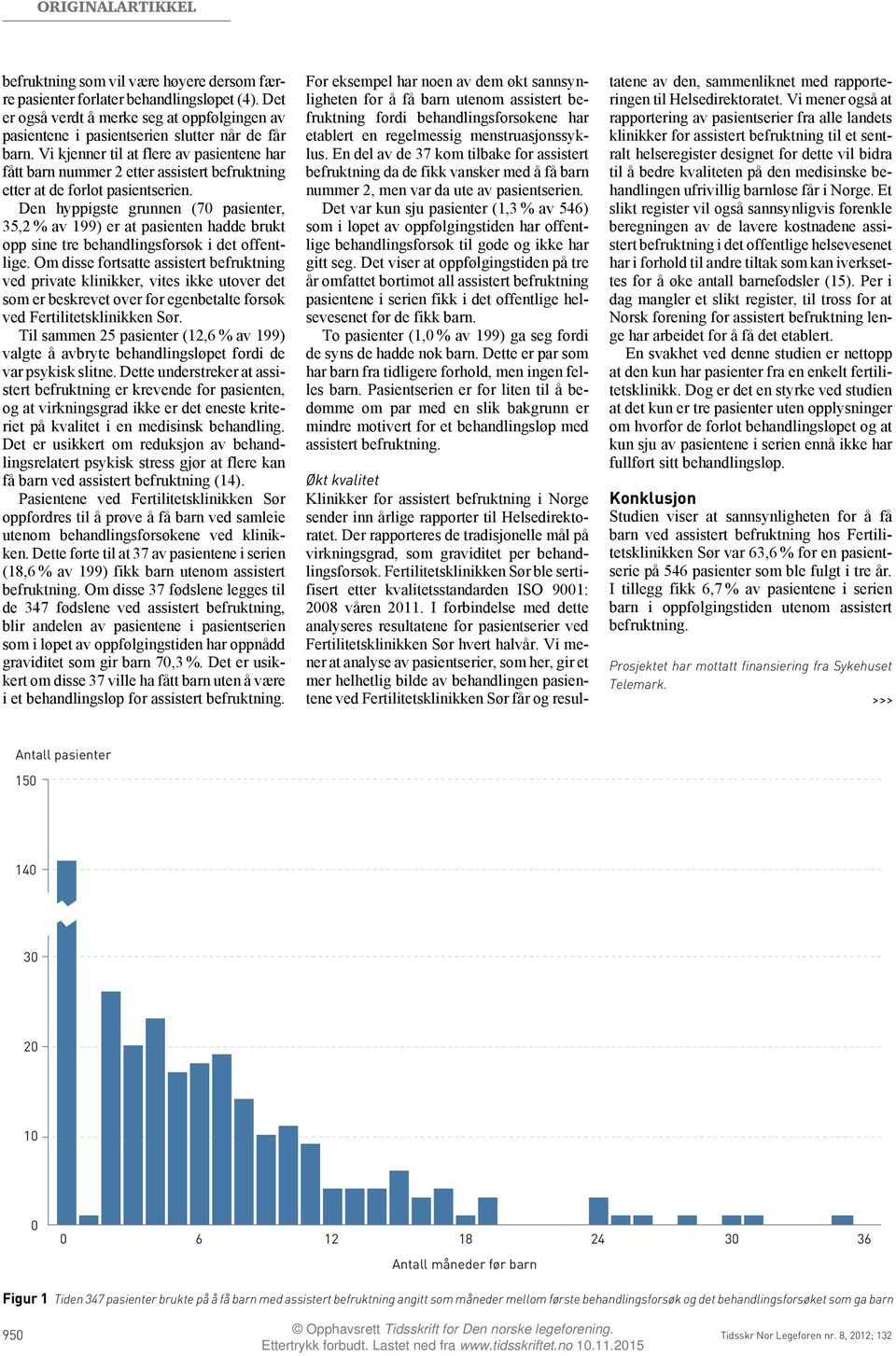 Den hyppigste grunnen (70 pasienter, 35,2 % av 199) er at pasienten hadde brukt opp sine tre behandlingsforsøk i det offentlige.