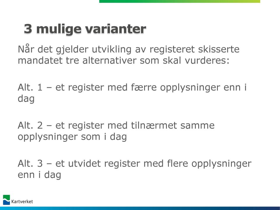 1 et register med færre opplysninger enn i dag Alt.