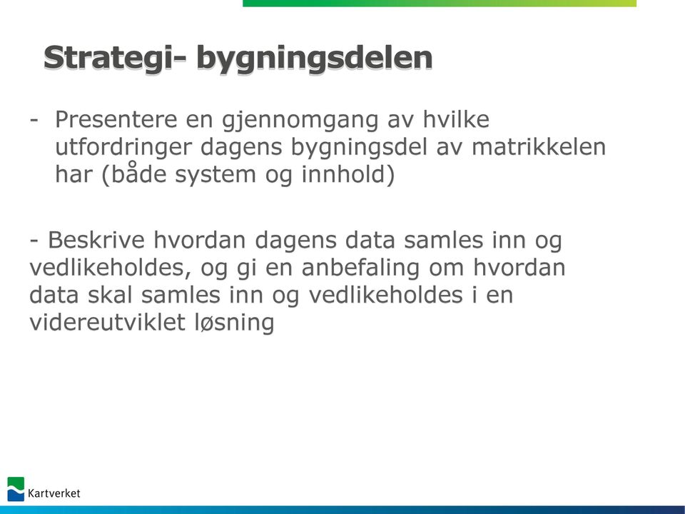 innhold) - Beskrive hvordan dagens data samles inn og vedlikeholdes, og