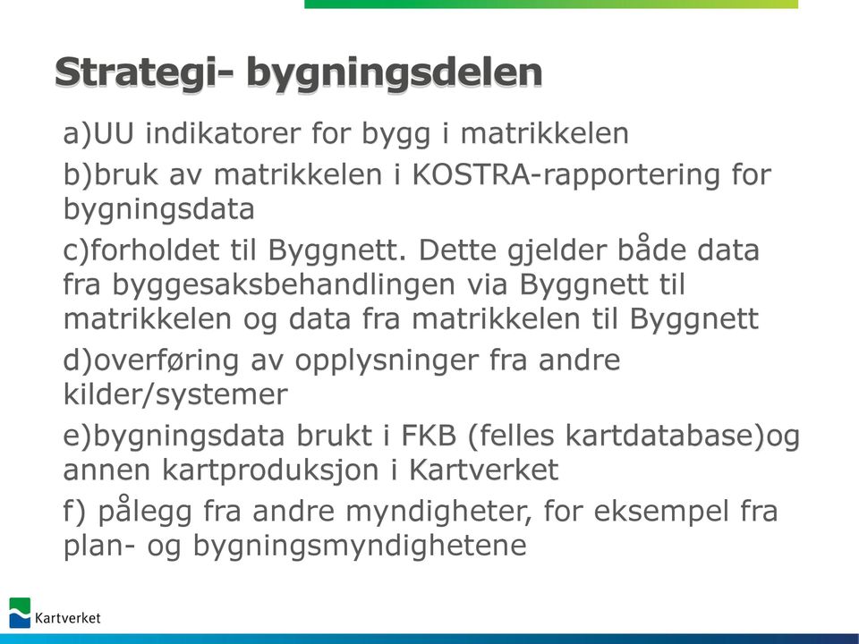 Dette gjelder både data fra byggesaksbehandlingen via Byggnett til matrikkelen og data fra matrikkelen til Byggnett