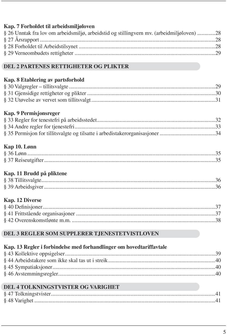 ..30 32 Utøvelse av vervet som tillitsvalgt...31 Kap. 9 Permisjonsreger 33 Regler for tenestefri på arbeidsstedet...32 34 Andre regler for tjenestefri.