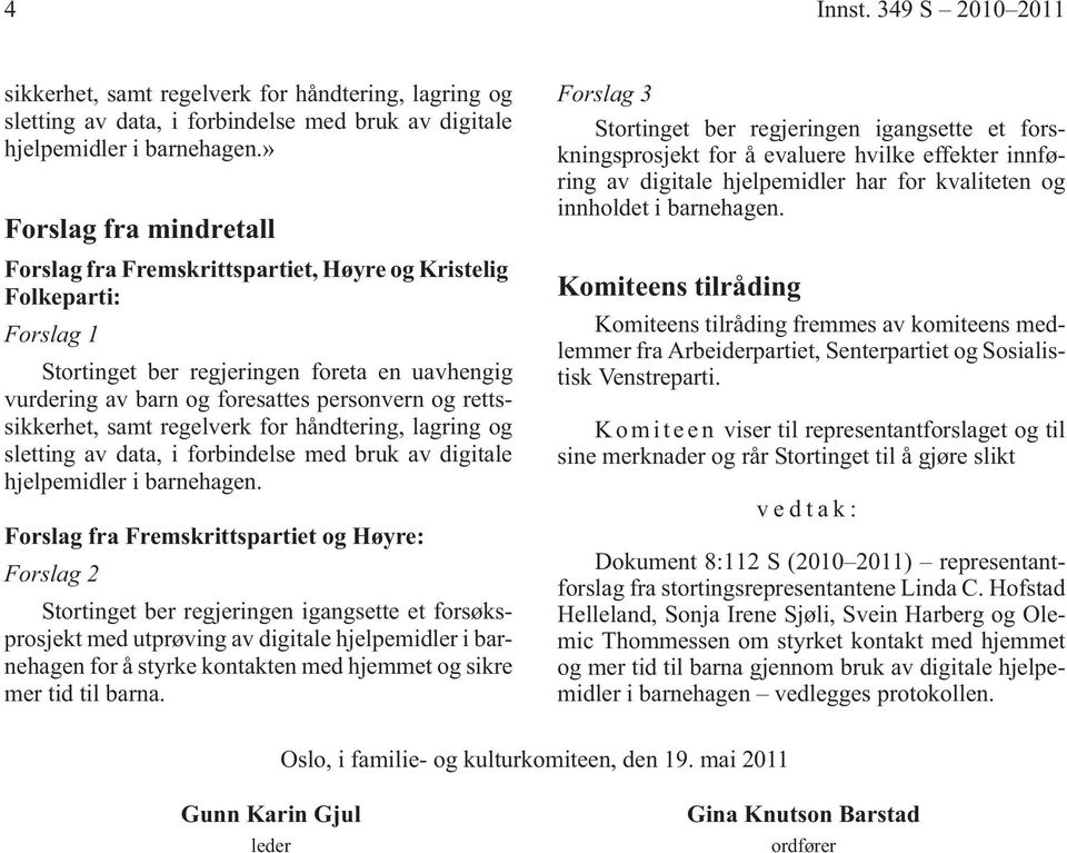 rettssikkerhet, samt regelverk for håndtering, lagring og sletting av data, i forbindelse med bruk av digitale hjelpemidler i barnehagen.