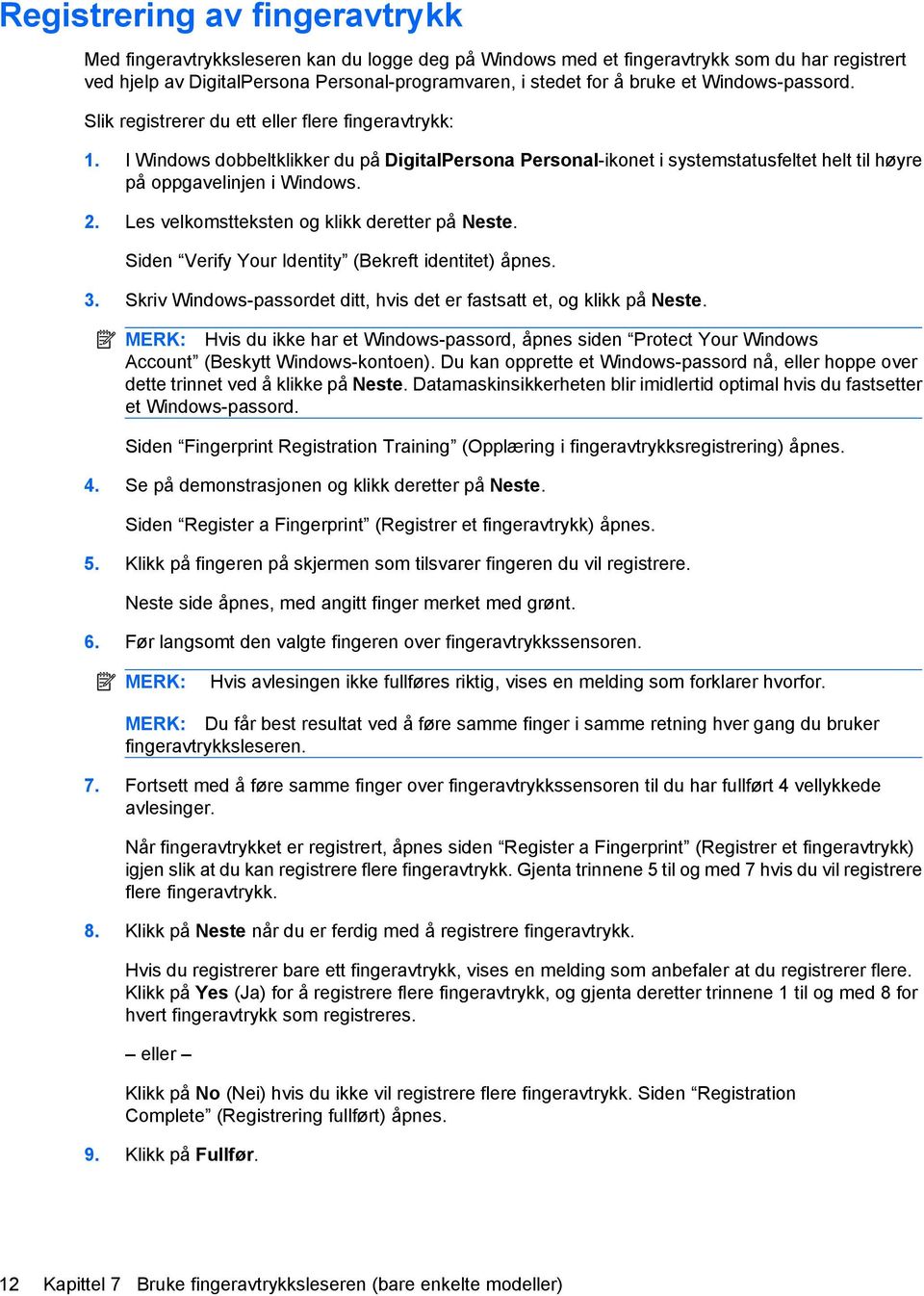 2. Les velkomstteksten og klikk deretter på Neste. Siden Verify Your Identity (Bekreft identitet) åpnes. 3. Skriv Windows-passordet ditt, hvis det er fastsatt et, og klikk på Neste.