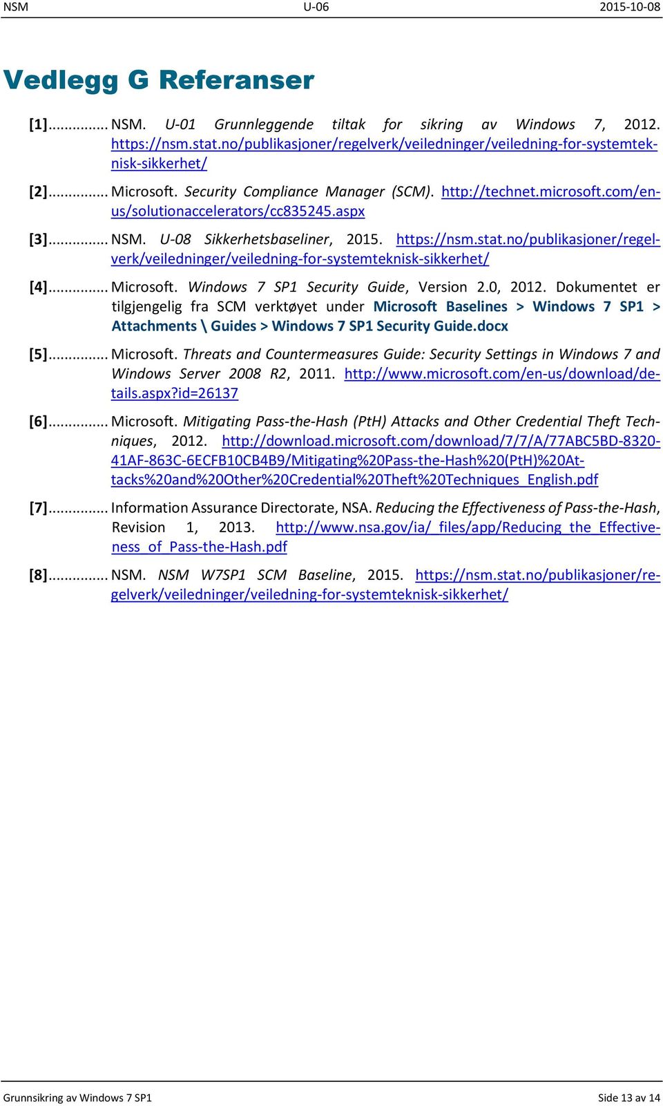 no/publikasjoner/regelverk/veiledninger/veiledning-for-systemteknisk-sikkerhet/ [4]... Microsoft. Windows 7 SP1 Security Guide, Version 2.0, 2012.