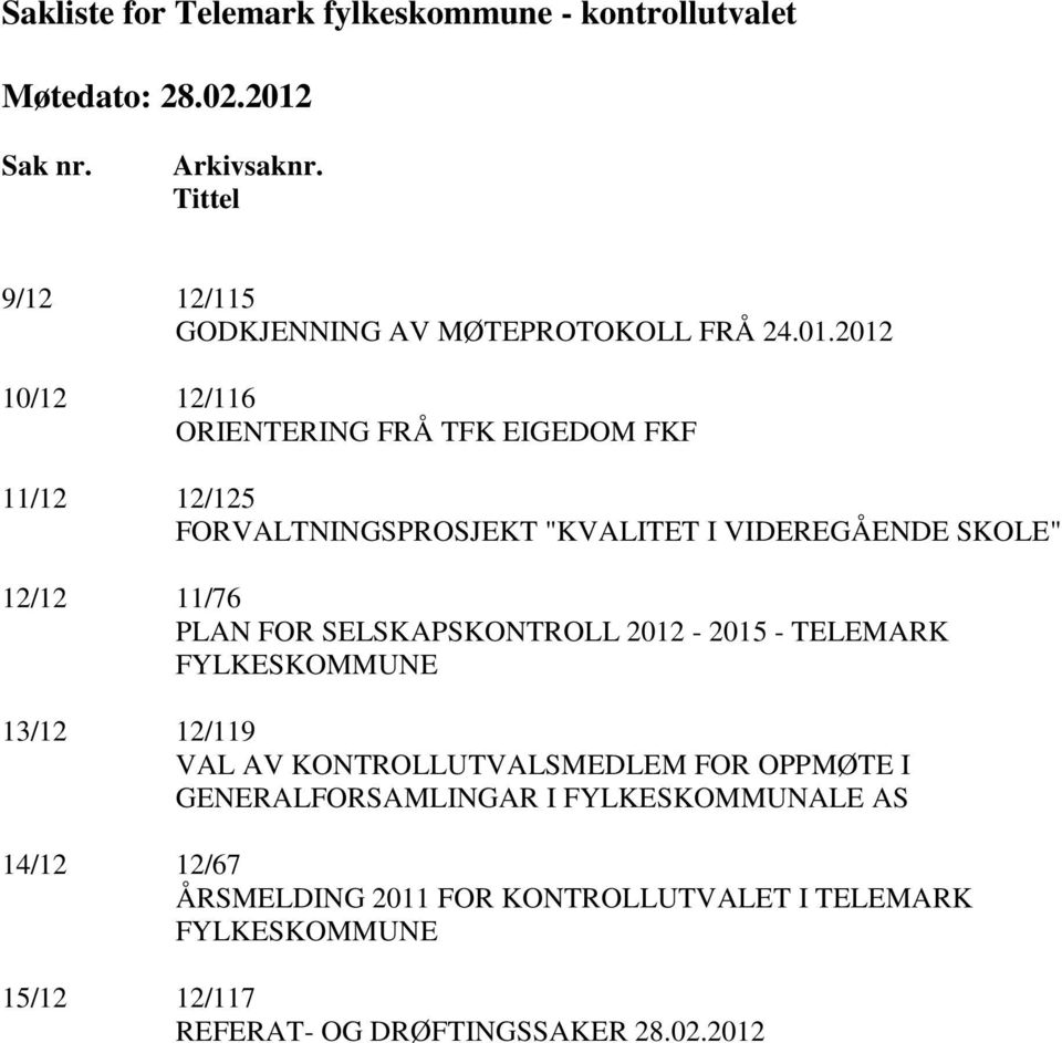 FOR SELSKAPSKONTROLL 2012-2015 - TELEMARK FYLKESKOMMUNE 13/12 12/119 VAL AV KONTROLLUTVALSMEDLEM FOR OPPMØTE I GENERALFORSAMLINGAR I