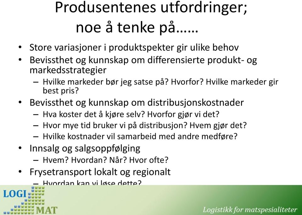 Bevissthet og kunnskap om distribusjonskostnader Hva koster det å kjøre selv? Hvorfor gjør vi det? Hvor mye tid bruker vi på distribusjon?