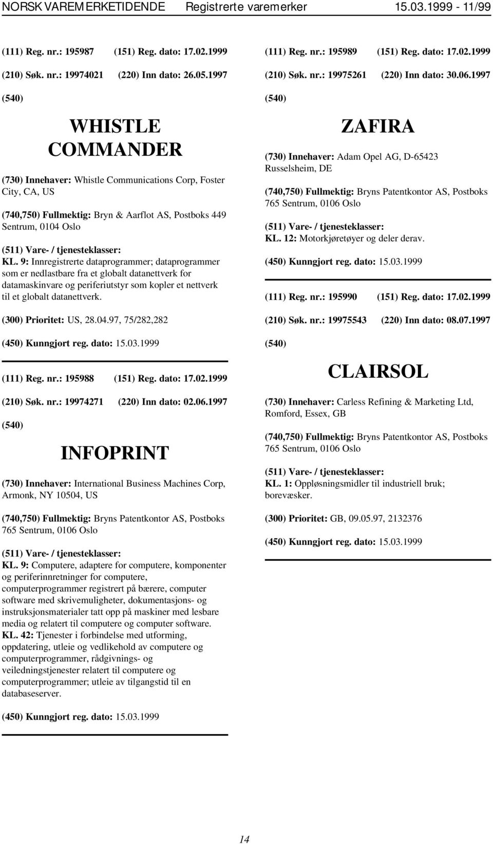 9: Innregistrerte dataprogrammer; dataprogrammer som er nedlastbare fra et globalt datanettverk for datamaskinvare og periferiutstyr som kopler et nettverk til et globalt datanettverk.