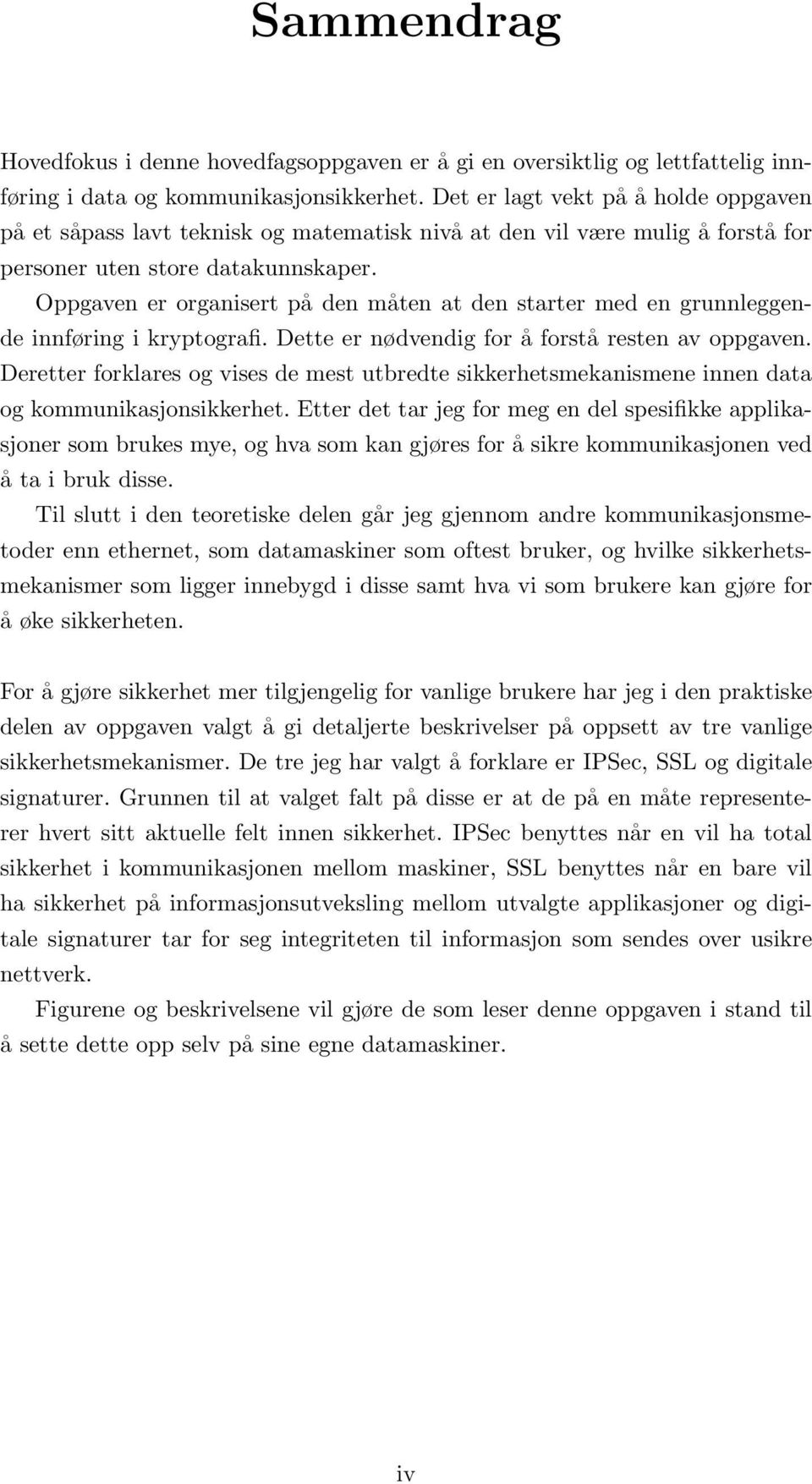 Oppgaven er organisert på den måten at den starter med en grunnleggende innføring i kryptografi. Dette er nødvendig for å forstå resten av oppgaven.