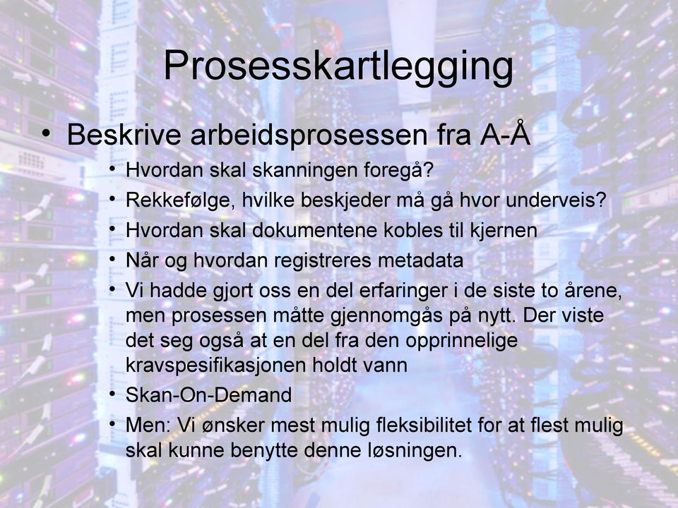 Hvordan skal dokumentene kobles til kjernen Når og hvordan registreres metadata Vi hadde gjort oss en del erfaringer i de