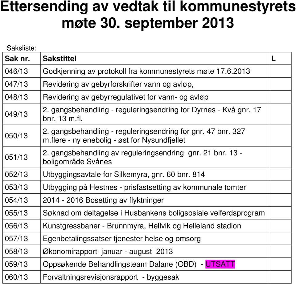 gangsbehandling - reguleringsendring for Dyrnes - Kvå gnr. 17 bnr. 13 m.fl. 2. gangsbehandling - reguleringsendring for gnr. 47 bnr. 327 m.flere - ny enebolig - øst for Nysundfjellet 2.