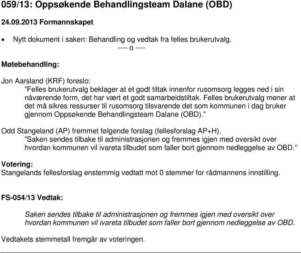 Felles brukerutvalg mener at det må sikres ressurser til rusomsorg tilsvarende det som kommunen i dag bruker gjennom Oppsøkende Behandlingsteam Dalane (OBD).