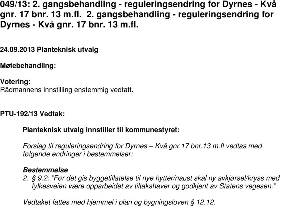 PTU-192/13 Vedtak: Planteknisk utvalg innstiller til kommunestyret: Forslag til reguleringsendring for Dyrnes Kvå gnr.17 bnr.13 m.