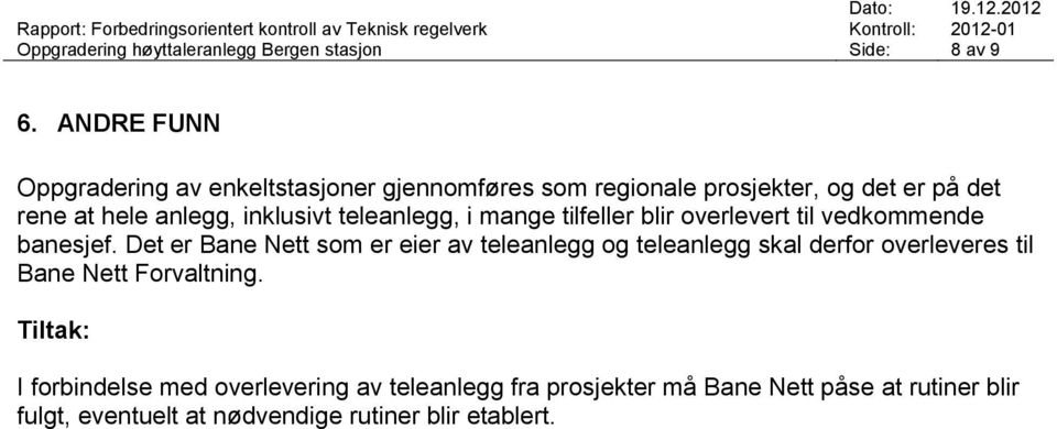 teleanlegg, i mange tilfeller blir overlevert til vedkommende banesjef.