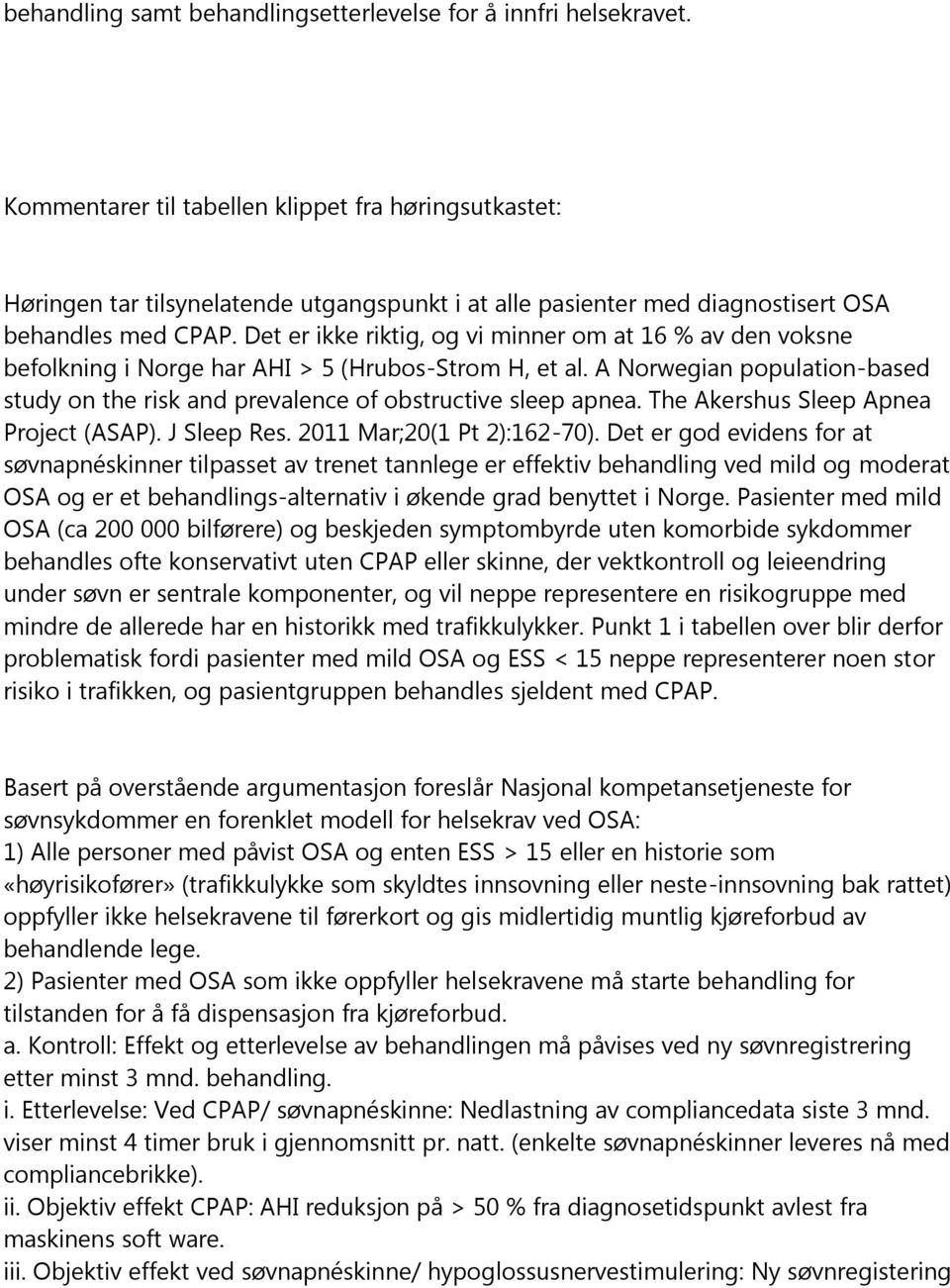 Det er ikke riktig, og vi minner om at 16 % av den voksne befolkning i Norge har AHI > 5 (Hrubos-Strom H, et al.