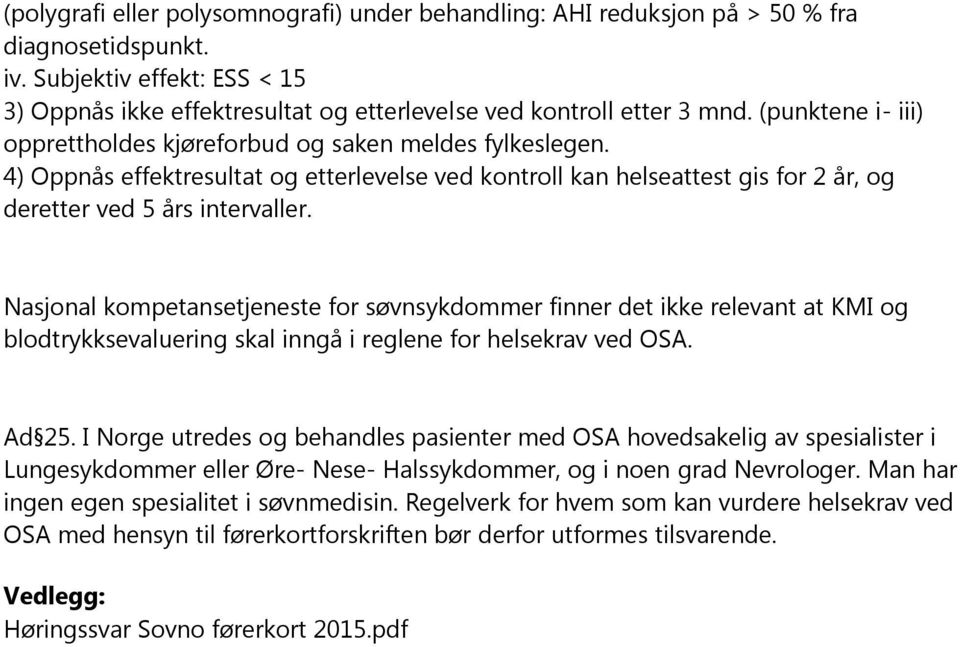 Nasjonal kompetansetjeneste for søvnsykdommer finner det ikke relevant at KMI og blodtrykksevaluering skal inngå i reglene for helsekrav ved OSA. Ad 25.