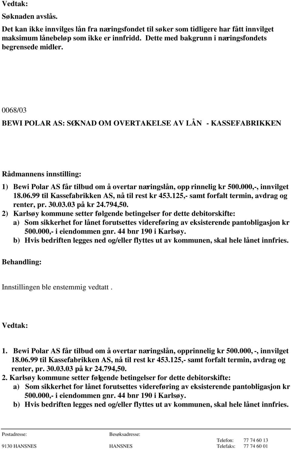 125,- samt forfalt termin, avdrag og renter, pr. 30.03.03 på kr 24.794,50.