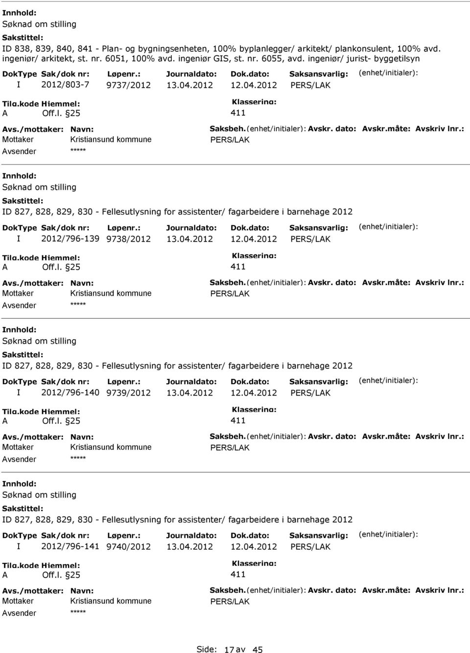 ingeniør/ jurist- byggetilsyn 2012/803-7 9737/2012 nnhold: D 827, 828, 829, 830 - Fellesutlysning for assistenter/ fagarbeidere i barnehage 2012