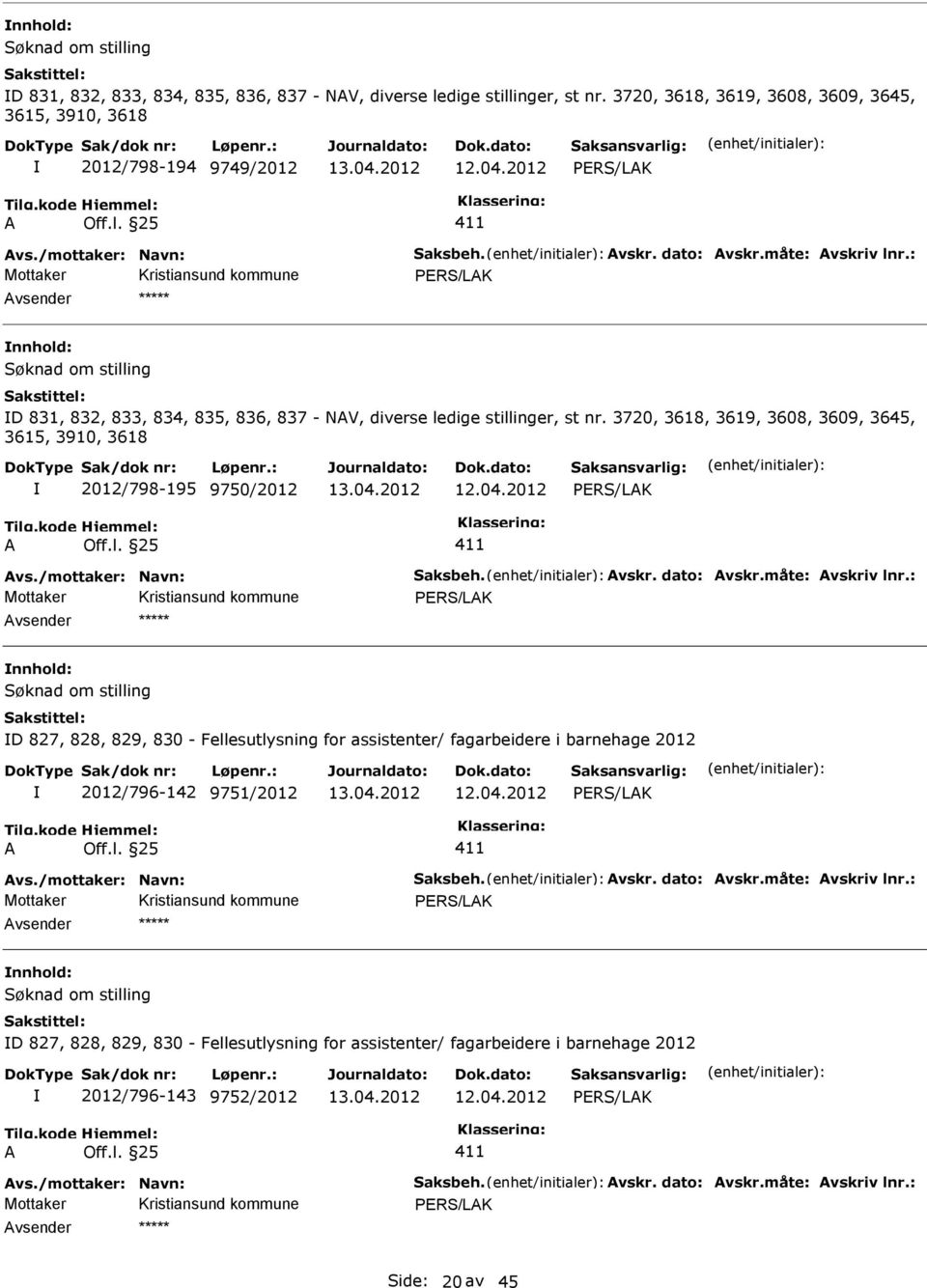 828, 829, 830 - Fellesutlysning for assistenter/ fagarbeidere i barnehage 2012 2012/796-142 9751/2012 nnhold: D 827, 828, 829, 830 -