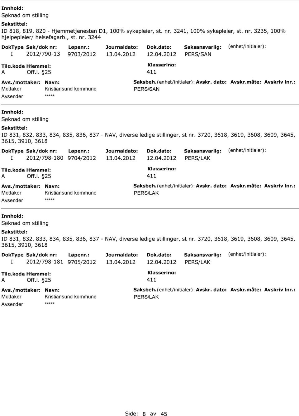 3244 2012/790-13 9703/2012 PERS/SN PERS/SN nnhold: D 831, 832, 833, 834, 835, 836, 837 - NV, diverse ledige stillinger, st