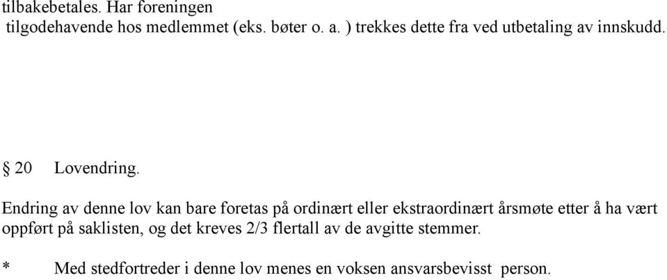Endring av denne lov kan bare foretas på ordinært eller ekstraordinært årsmøte etter å ha vært