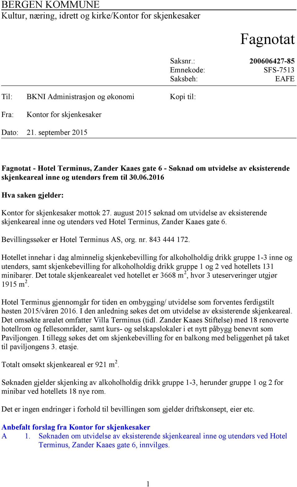 september 2015 Fagnotat - Hotel Terminus, Zander Kaaes gate 6 - Søknad om utvidelse av eksisterende skjenkeareal inne og utendørs frem til 30.06.