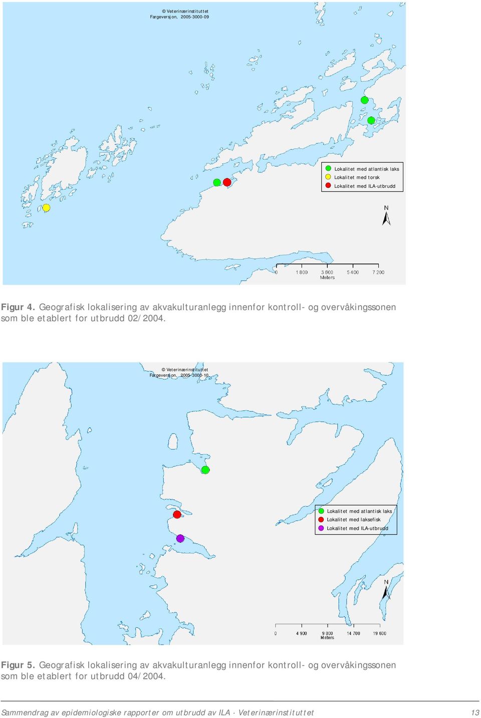 Veterinærinstituttet Fargeversjon, 2005-3000-10 Lokalitet med atlantisk laks Lokalitet med laksefisk Lokalitet med ILA-utbrudd Figur 5.