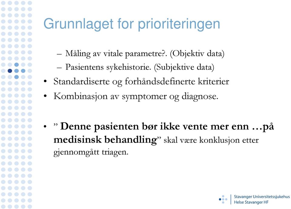 (Subjektive data) Standardiserte og forhåndsdefinerte kriterier Kombinasjon