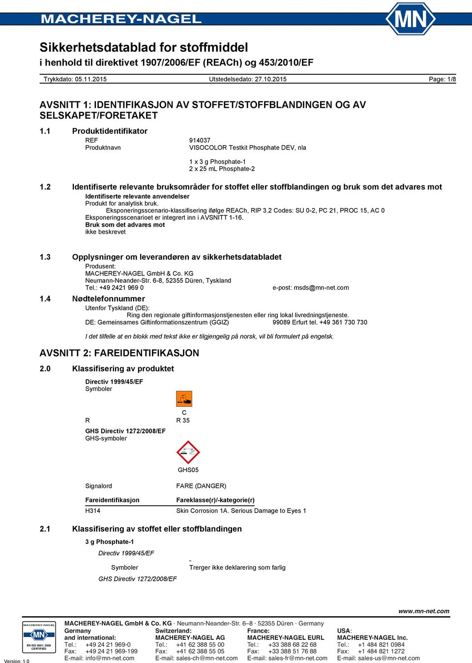 Eksponeringsscenario-klassifisering ifølge REACh, RIP 3.2 Codes: SU 0-2, PC 21, PROC 15, AC 0 Eksponeringsscenarioet er integrert inn i AVSNITT 1-16. Bruk som det advares mot ikke beskrevet 1.